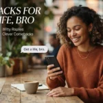 Comebacks for “Get a Life, Bro”