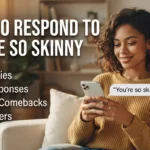 How to Respond to Youre So Skinny