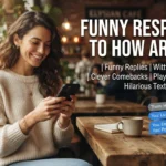 Funny Responses to How Are You