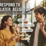 How to Respond to See You Later, Alligator